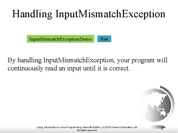 Handling Input. Mismatch. Exception. Demo Run By handling Input. Mismatch. Exception, your program will