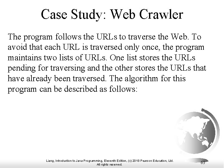 Case Study: Web Crawler The program follows the URLs to traverse the Web. To