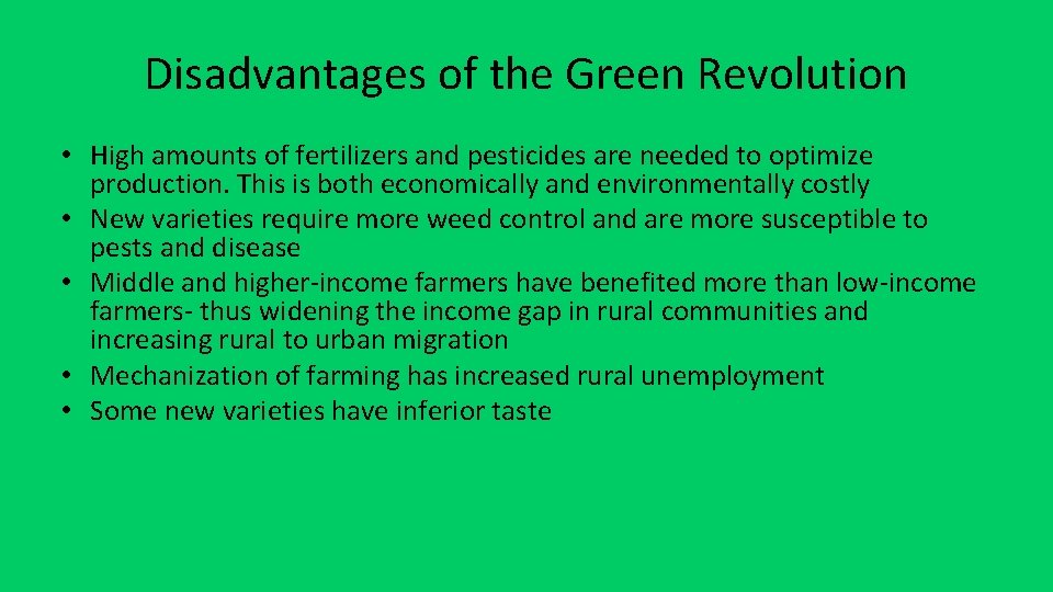 Disadvantages of the Green Revolution • High amounts of fertilizers and pesticides are needed