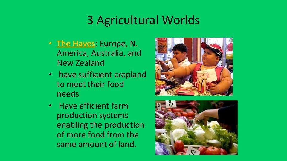 3 Agricultural Worlds • The Haves: Europe, N. America, Australia, and New Zealand •