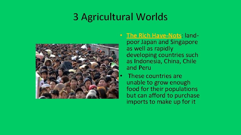 3 Agricultural Worlds • The Rich Have-Nots: landpoor Japan and Singapore as well as