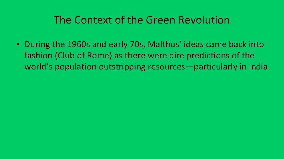 The Context of the Green Revolution • During the 1960 s and early 70