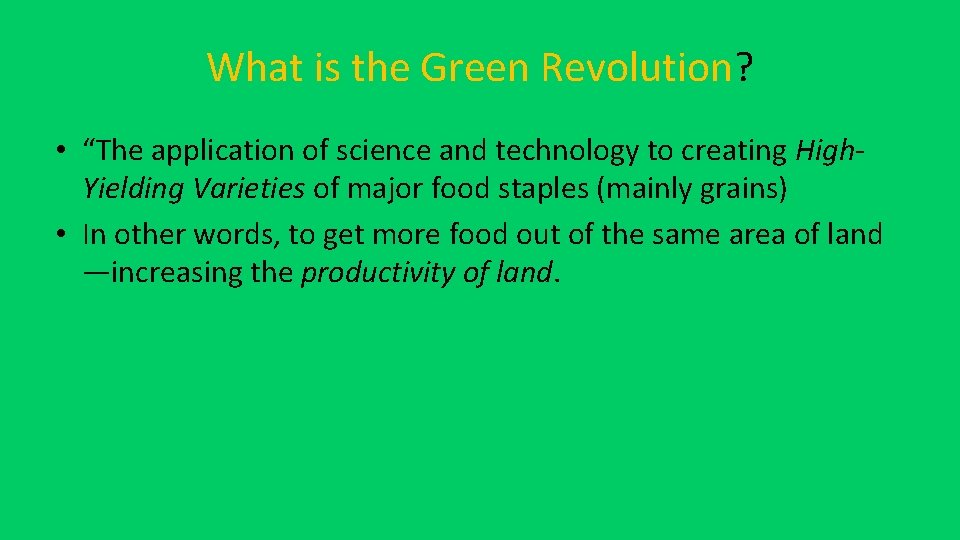 What is the Green Revolution? • “The application of science and technology to creating