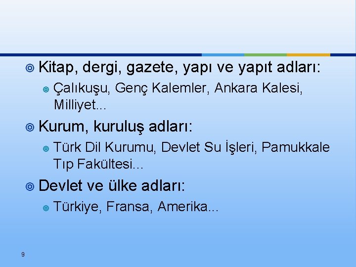 ¥ Kitap, ¥ dergi, gazete, yapı ve yapıt adları: Çalıkuşu, Genç Kalemler, Ankara Kalesi,