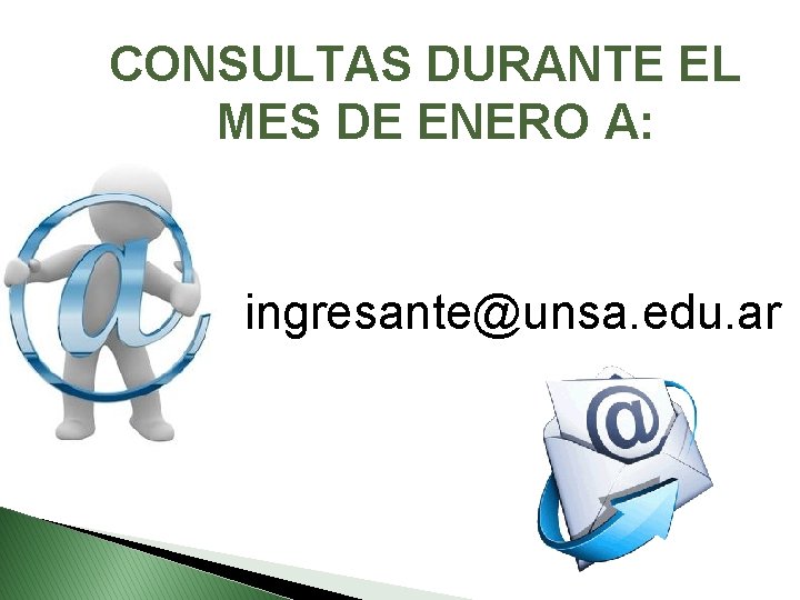 CONSULTAS DURANTE EL MES DE ENERO A: ingresante@unsa. edu. ar CONSULTAS DURANTE EL MES DE ENERO A: ingresante@unsa. edu. ar