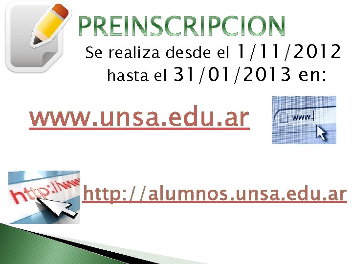 Se realiza desde el 1/11/2012 hasta el 31/01/2013 en: www. unsa. edu. ar http: Se realiza desde el 1/11/2012 hasta el 31/01/2013 en: www. unsa. edu. ar http: