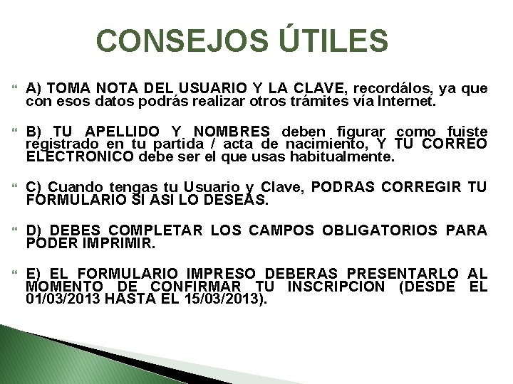 CONSEJOS ÚTILES A) TOMA NOTA DEL USUARIO Y LA CLAVE, recordálos, ya que con CONSEJOS ÚTILES A) TOMA NOTA DEL USUARIO Y LA CLAVE, recordálos, ya que con