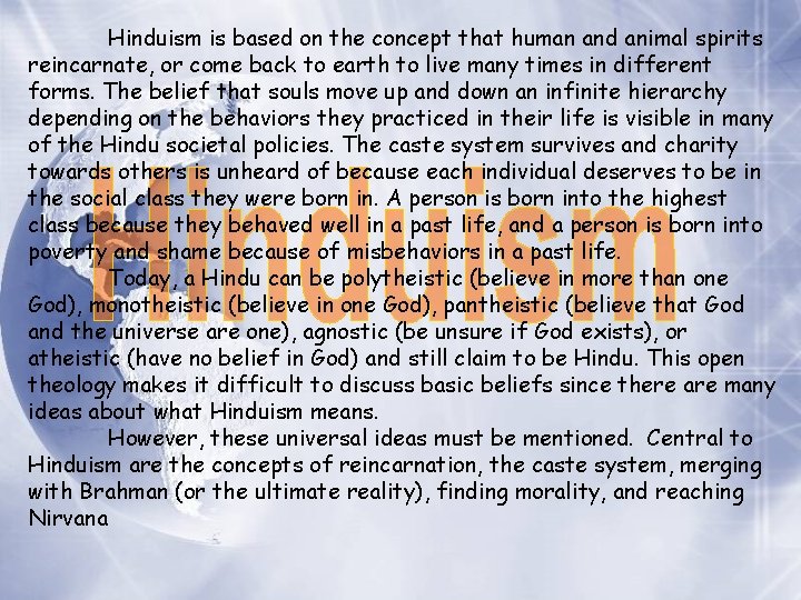 Hinduism is based on the concept that human and animal spirits reincarnate, or come