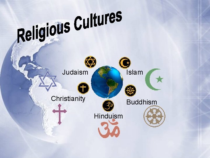 Judaism Islam Christianity Buddhism Hinduism 