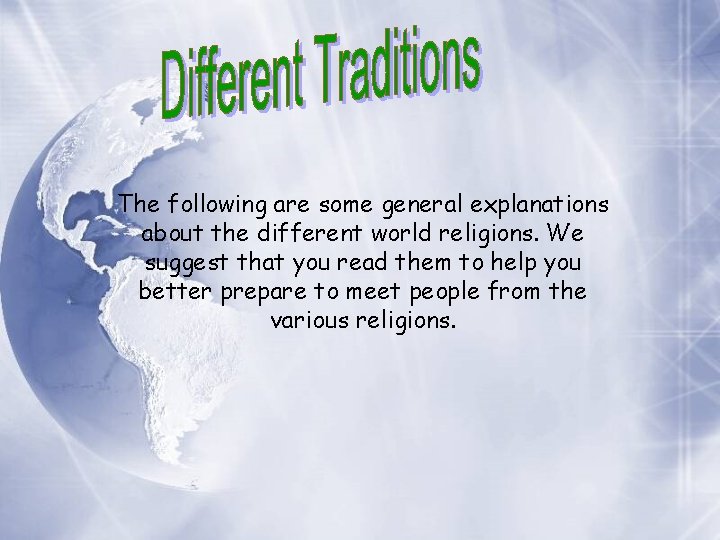 The following are some general explanations about the different world religions. We suggest that