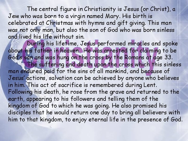 The central figure in Christianity is Jesus (or Christ), a Jew who was born