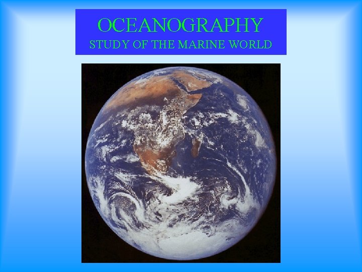 OCEANOGRAPHY STUDY OF THE MARINE WORLD 