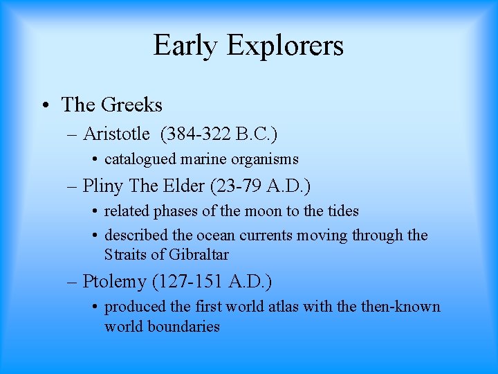 Early Explorers • The Greeks – Aristotle (384 -322 B. C. ) • catalogued