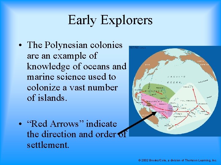 Early Explorers • The Polynesian colonies are an example of knowledge of oceans and