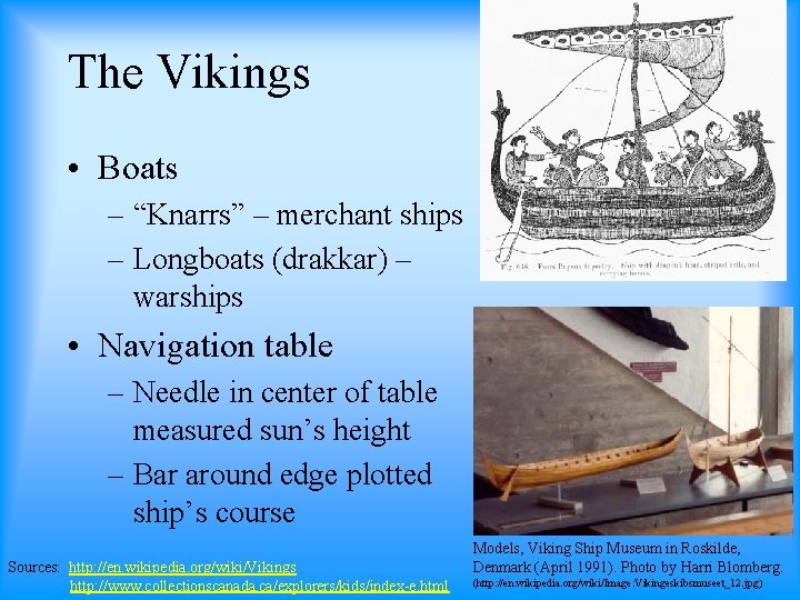 The Vikings • Boats – “Knarrs” – merchant ships – Longboats (drakkar) – warships