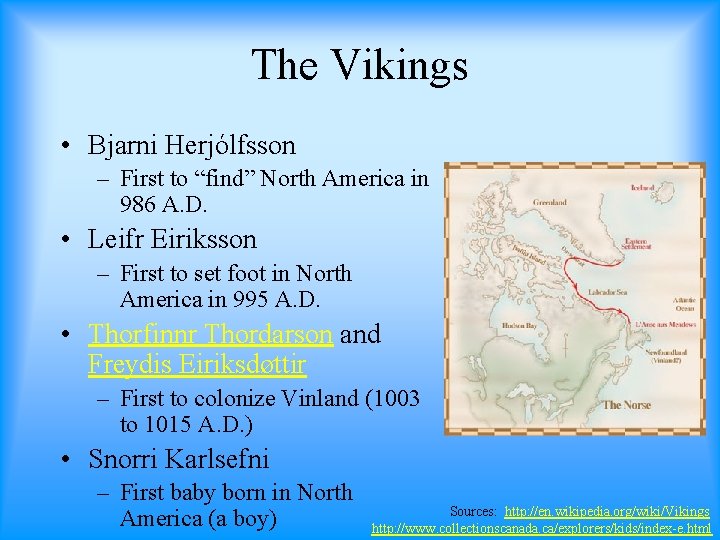 The Vikings • Bjarni Herjólfsson – First to “find” North America in 986 A.