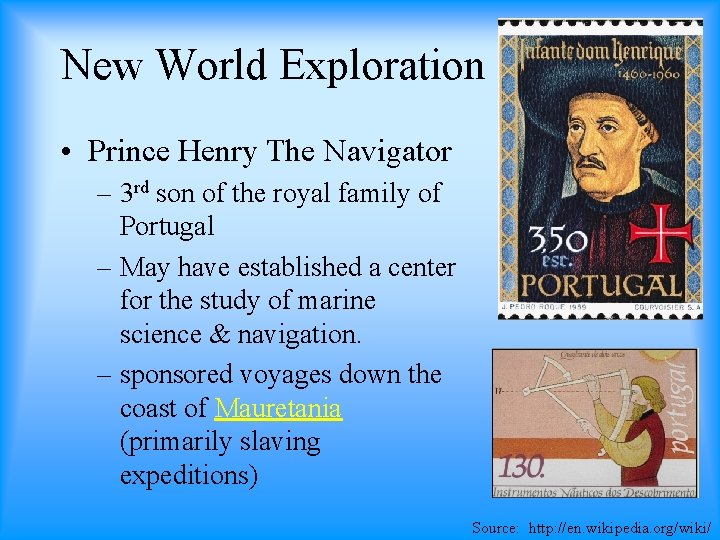 New World Exploration • Prince Henry The Navigator – 3 rd son of the