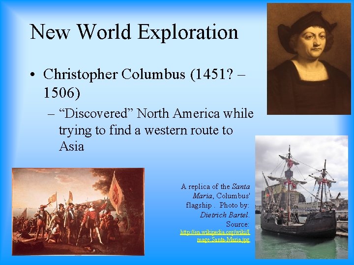 New World Exploration • Christopher Columbus (1451? – 1506) – “Discovered” North America while