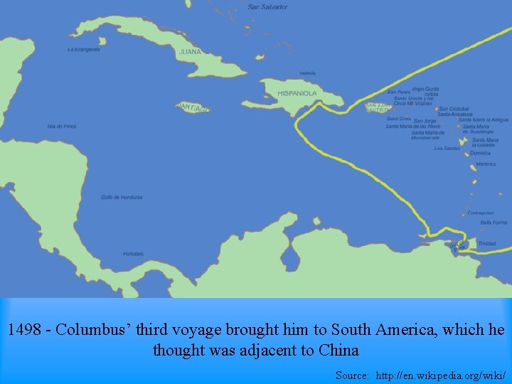 1498 - Columbus’ third voyage brought him to South America, which he thought was