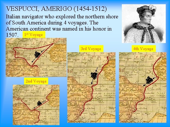 VESPUCCI, AMERIGO (1454 -1512) Italian navigator who explored the northern shore of South America