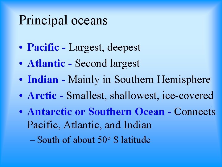 Principal oceans • • • Pacific - Largest, deepest Atlantic - Second largest Indian
