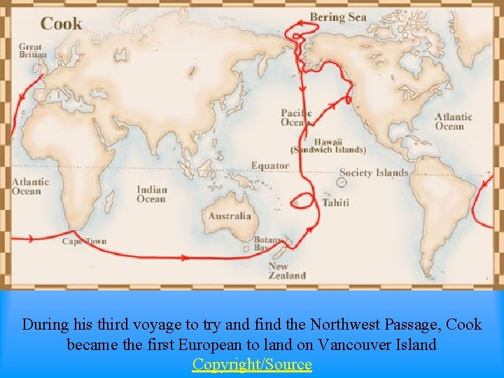During his third voyage to try and find the Northwest Passage, Cook became the