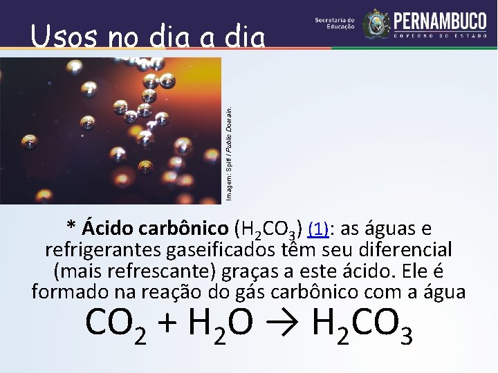 Imagem: Spiff / Public Domain. Usos no dia a dia * Ácido carbônico (H