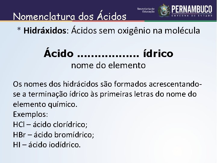 Nomenclatura dos Ácidos * Hidráxidos: Ácidos sem oxigênio na molécula Ácido. . . .