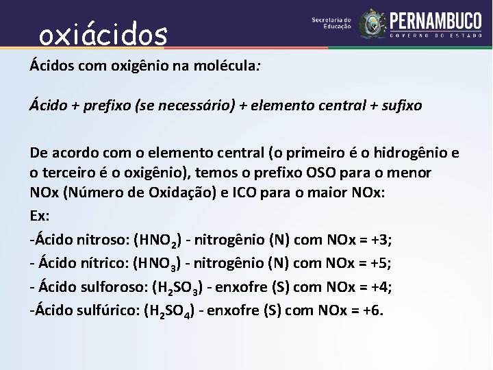  oxiácidos Ácidos com oxigênio na molécula: Ácido + prefixo (se necessário) + elemento