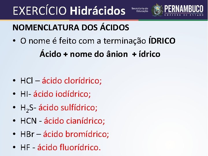 EXERCÍCIO Hidrácidos NOMENCLATURA DOS ÁCIDOS • O nome é feito com a terminação ÍDRICO