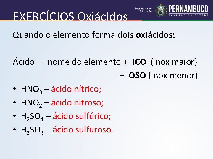 EXERCÍCIOS Oxiácidos Quando o elemento forma dois oxiácidos: Ácido + nome do elemento +