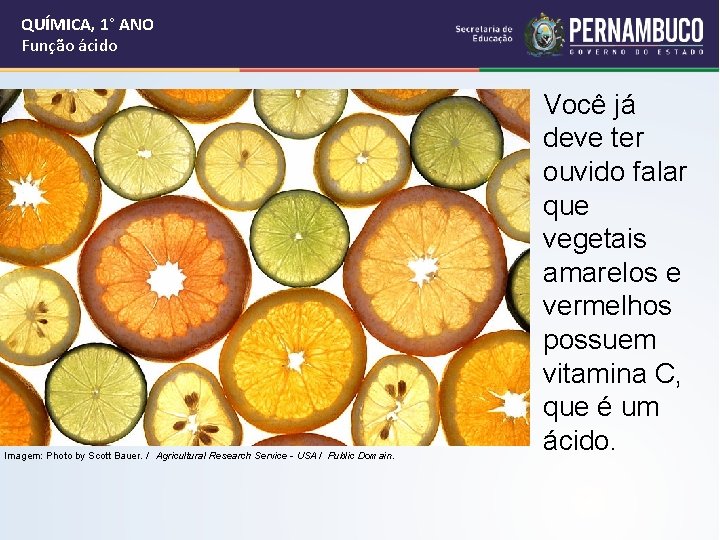 QUÍMICA, 1° ANO Função ácido Imagem: Photo by Scott Bauer. / Agricultural Research Service