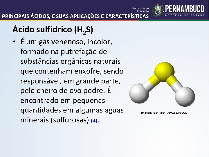 PRINCIPAIS ÁCIDOS, E SUAS APLICAÇÕES E CARACTERÍSTICAS Ácido sulfídrico (H 2 S) • É