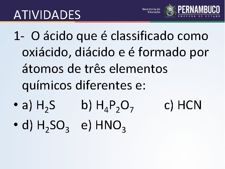 ATIVIDADES 1 - O ácido que é classificado como oxiácido, diácido e é formado