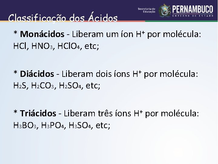 Classificação dos Ácidos * Monácidos - Liberam um íon H+ por molécula: HCl, HNO