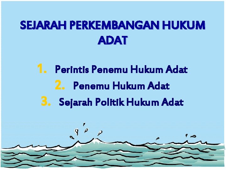 SEJARAH PERKEMBANGAN HUKUM ADAT 1. Perintis Penemu Hukum Adat 2. Penemu Hukum Adat 3.