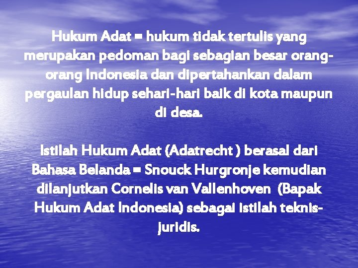 Hukum Adat = hukum tidak tertulis yang merupakan pedoman bagi sebagian besar orang Indonesia