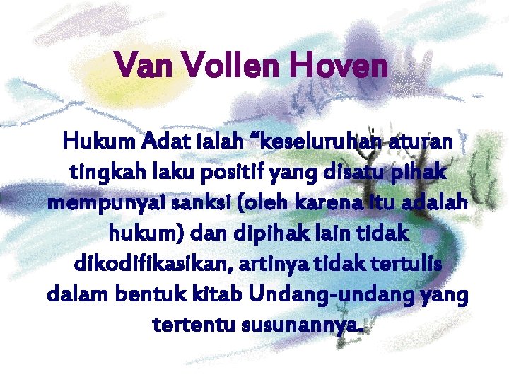 Van Vollen Hoven Hukum Adat ialah “keseluruhan aturan tingkah laku positif yang disatu pihak