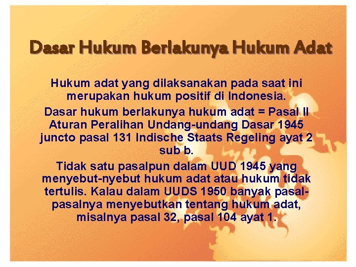 Dasar Hukum Berlakunya Hukum Adat Hukum adat yang dilaksanakan pada saat ini merupakan hukum