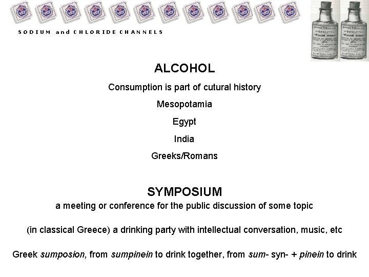 SODIUM and CHLORIDE CHANNELS ALCOHOL Consumption is part of cutural history Mesopotamia Egypt India
