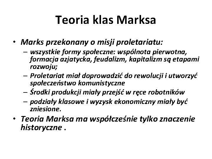 Teoria klas Marksa • Marks przekonany o misji proletariatu: – wszystkie formy społeczne: wspólnota