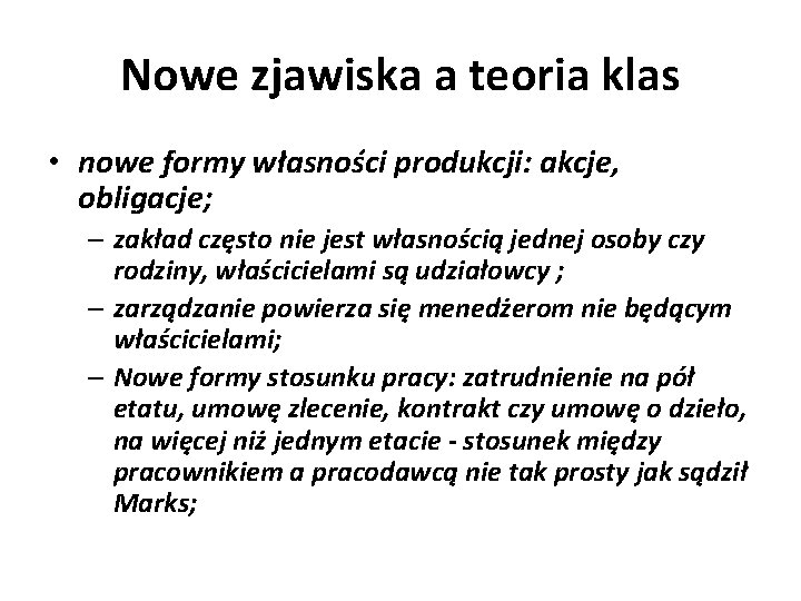 Nowe zjawiska a teoria klas • nowe formy własności produkcji: akcje, obligacje; – zakład