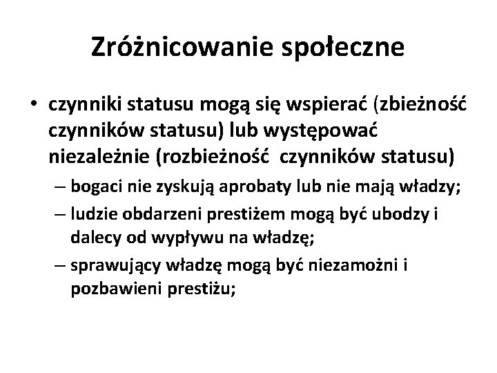 Zróżnicowanie społeczne • czynniki statusu mogą się wspierać (zbieżność czynników statusu) lub występować niezależnie