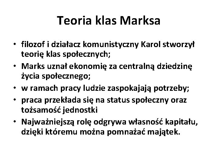 Teoria klas Marksa • filozof i działacz komunistyczny Karol stworzył teorię klas społecznych; •