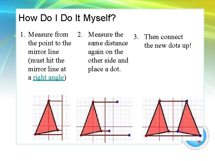 How Do It Myself? 1. Measure from 2. Measure the 3. Then connect same
