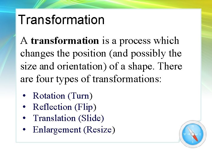 Transformation A transformation is a process which changes the position (and possibly the size