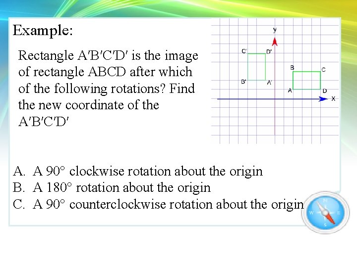 Example: Rectangle A′B′C′D′ is the image of rectangle ABCD after which of the following