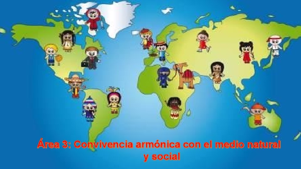 Área 3: Convivencia armónica con el medio natural y social 