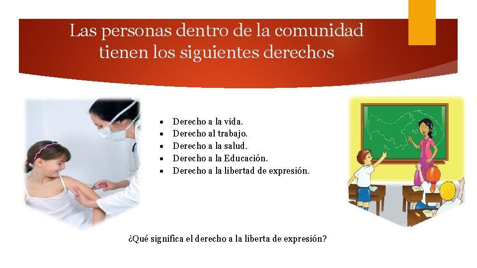 Las personas dentro de la comunidad tienen los siguientes derechos Derecho a la vida.