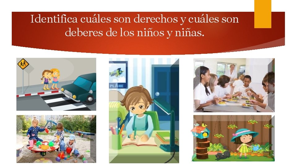 Identifica cuáles son derechos y cuáles son deberes de los niños y niñas. 